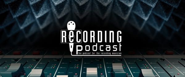 RECORDING Podcast: The Podcast for the Recording Musician